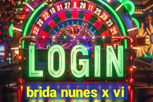 brida nunes x vi